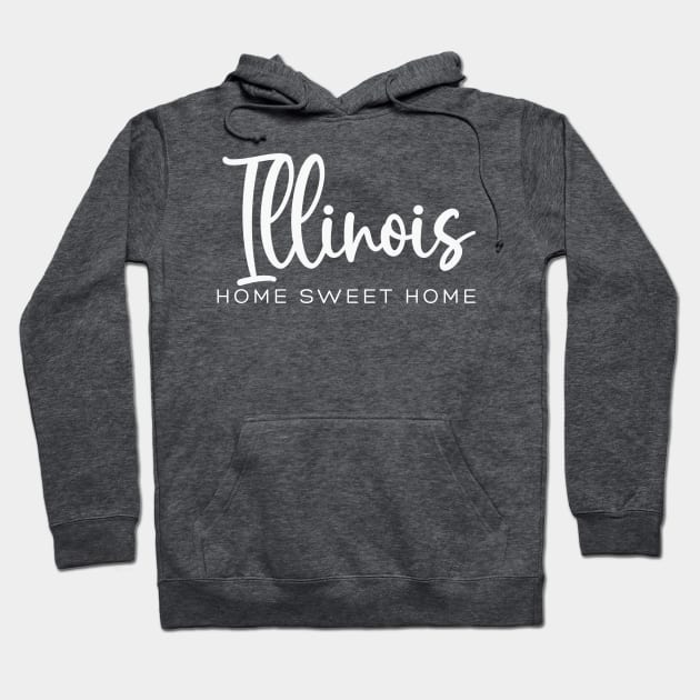 Illinois: Home Sweet Home Hoodie by RefinedApparelLTD